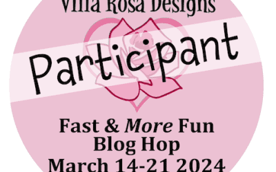 Villa Rosa Designs Fast & More Fun Blog Hop!